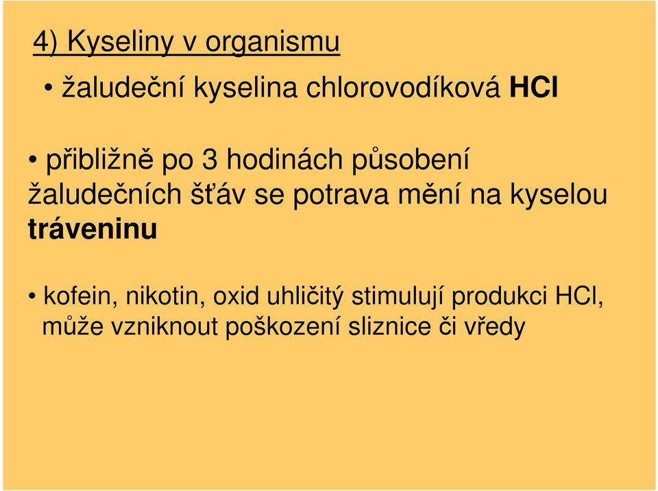 mění na kyselou tráveninu kofein, nikotin, oxid uhličitý