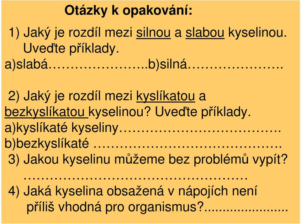 2) Jaký je rozdíl mezi kyslíkatou a bezkyslíkatou kyselinou? Uveďte příklady.