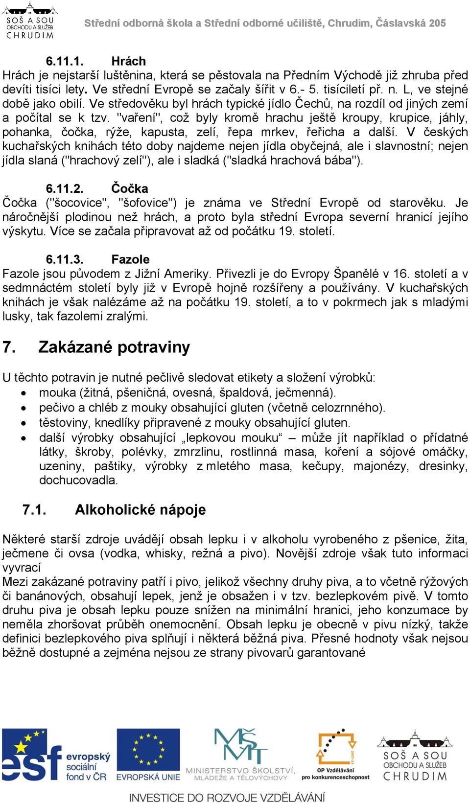 "vaření", což byly kromě hrachu ještě kroupy, krupice, jáhly, pohanka, čočka, rýže, kapusta, zelí, řepa mrkev, řeřicha a další.