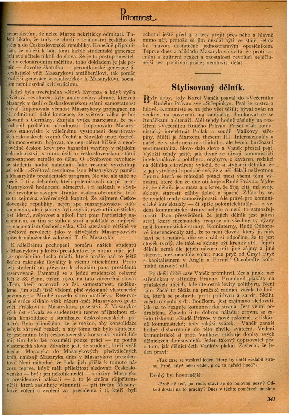 .že je to postup snesitelý i v celonárodním merítku, toho dokladem je jak poer - dovolte škatulku - peroutkovské generace liralistické vuci Masarykovi antiliberálovi, tak pome.