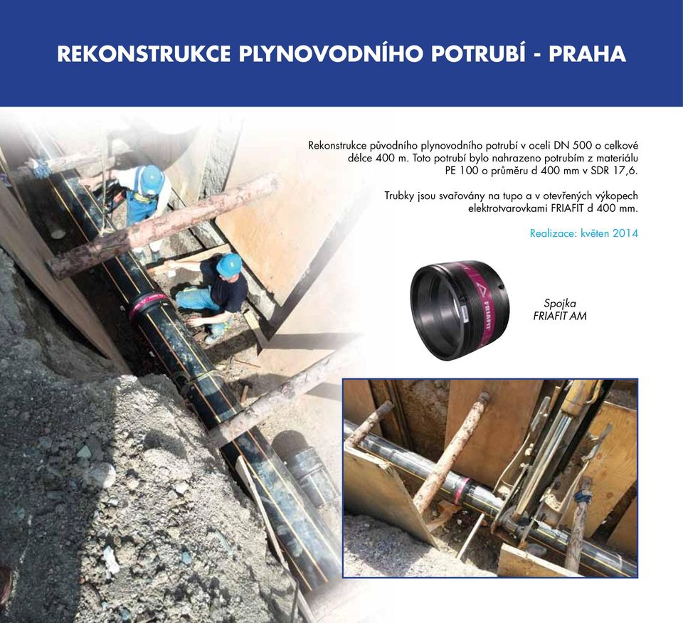 Toto potrubí bylo nahrazeno potrubím z materiálu PE 100 o průměru d 400 mm v SDR 17,6.