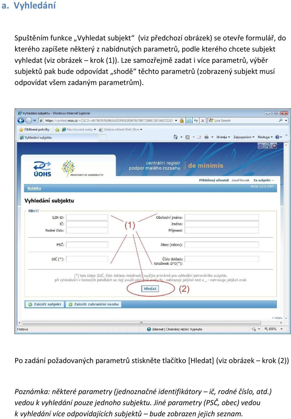 Lze samozřejmě zadat i více parametrů, výběr subjektů pak bude odpovídat shodě těchto parametrů (zobrazený subjekt musí odpovídat všem zadaným parametrům).