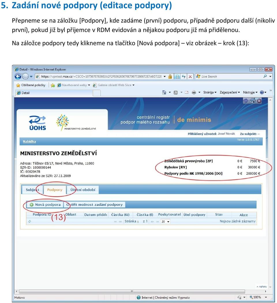 již byl příjemce v RDM evidován a nějakou podporu již má přidělenou.