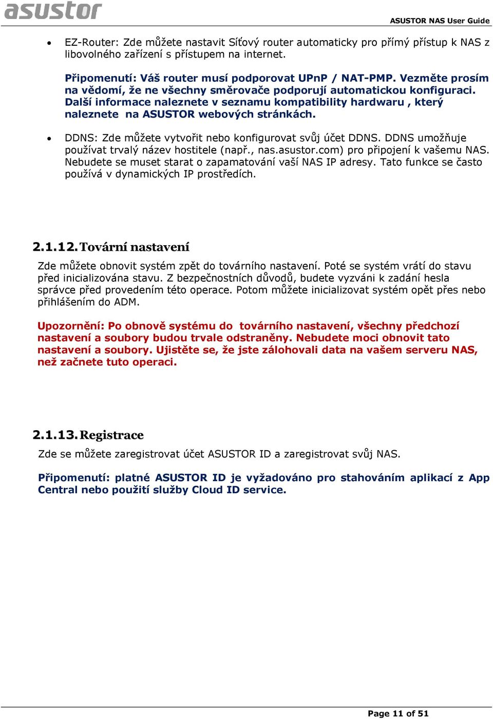 DDNS: Zde můžete vytvořit nebo konfigurovat svůj účet DDNS. DDNS umožňuje používat trvalý název hostitele (např., nas.asustor.com) pro připojení k vašemu NAS.