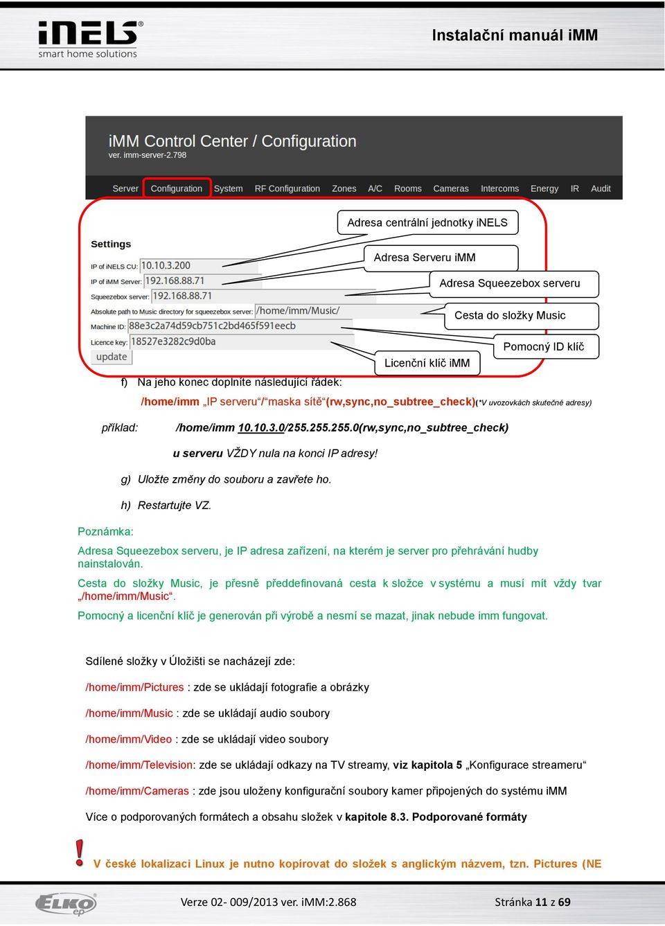 g) Uložte změny do souboru a zavřete ho. h) Restartujte VZ. Adresa Squeezebox serveru, je IP adresa zařízení, na kterém je server pro přehrávání hudby nainstalován.