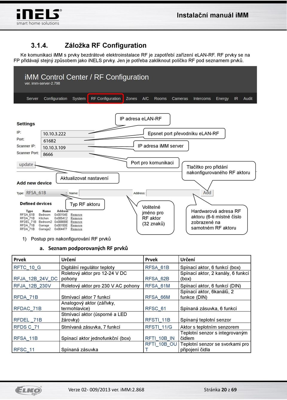 IP adresa elan-rf Epsnet port převodníku elan-rf IP adresa imm server Aktualizovat nastavení Port pro komunikaci Tlačítko pro přidání nakonfigurovaného RF aktoru Typ RF aktoru 1) Postup pro