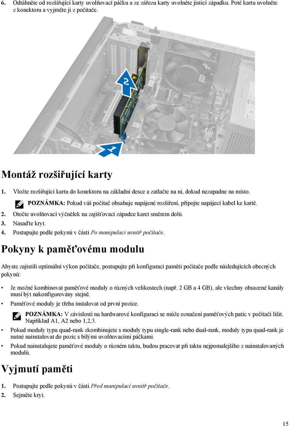 Otočte uvolňovací výčnělek na zajišťovací západce karet směrem dolů. 3. Nasaďte kryt. 4. Postupujte podle pokynů v části Po manipulaci uvnitř počítače.