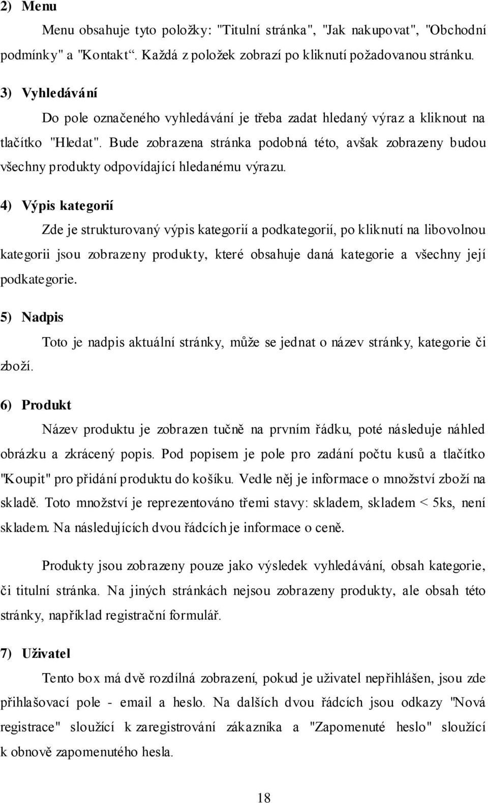 Bude zobrazena stránka podobná této, avšak zobrazeny budou všechny produkty odpovídající hledanému výrazu.