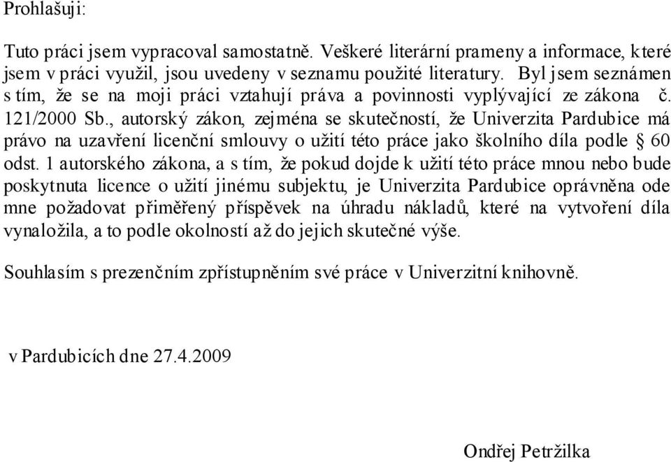 , autorský zákon, zejména se skutečností, že Univerzita Pardubice má právo na uzavření licenční smlouvy o užití této práce jako školního díla podle 60 odst.