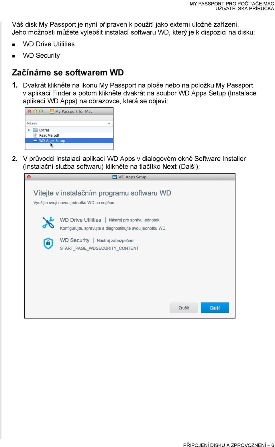 Dvakrát klikněte na ikonu My Passport na ploše nebo na položku My Passport v aplikaci Finder a potom klikněte dvakrát na soubor WD Apps Setup