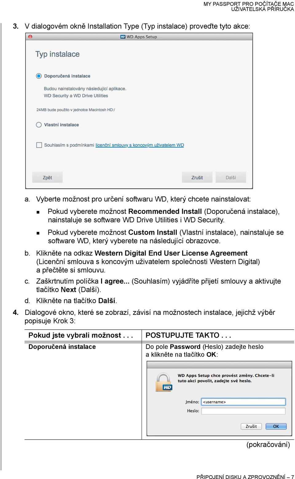 Pokud vyberete možnost Custom Install (Vlastní instalace), nainstaluje se software WD, který vyberete na následující obrazovce. b.