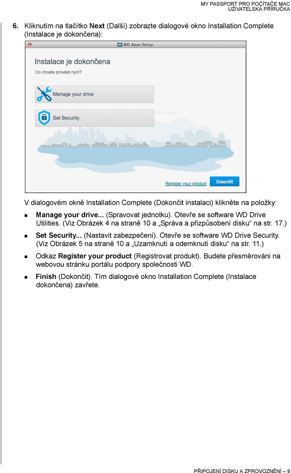 .. (Nastavit zabezpečení). Otevře se software WD Drive Security. (Viz Obrázek 5 na straně 10 a Uzamknutí a odemknutí disku na str. 11.