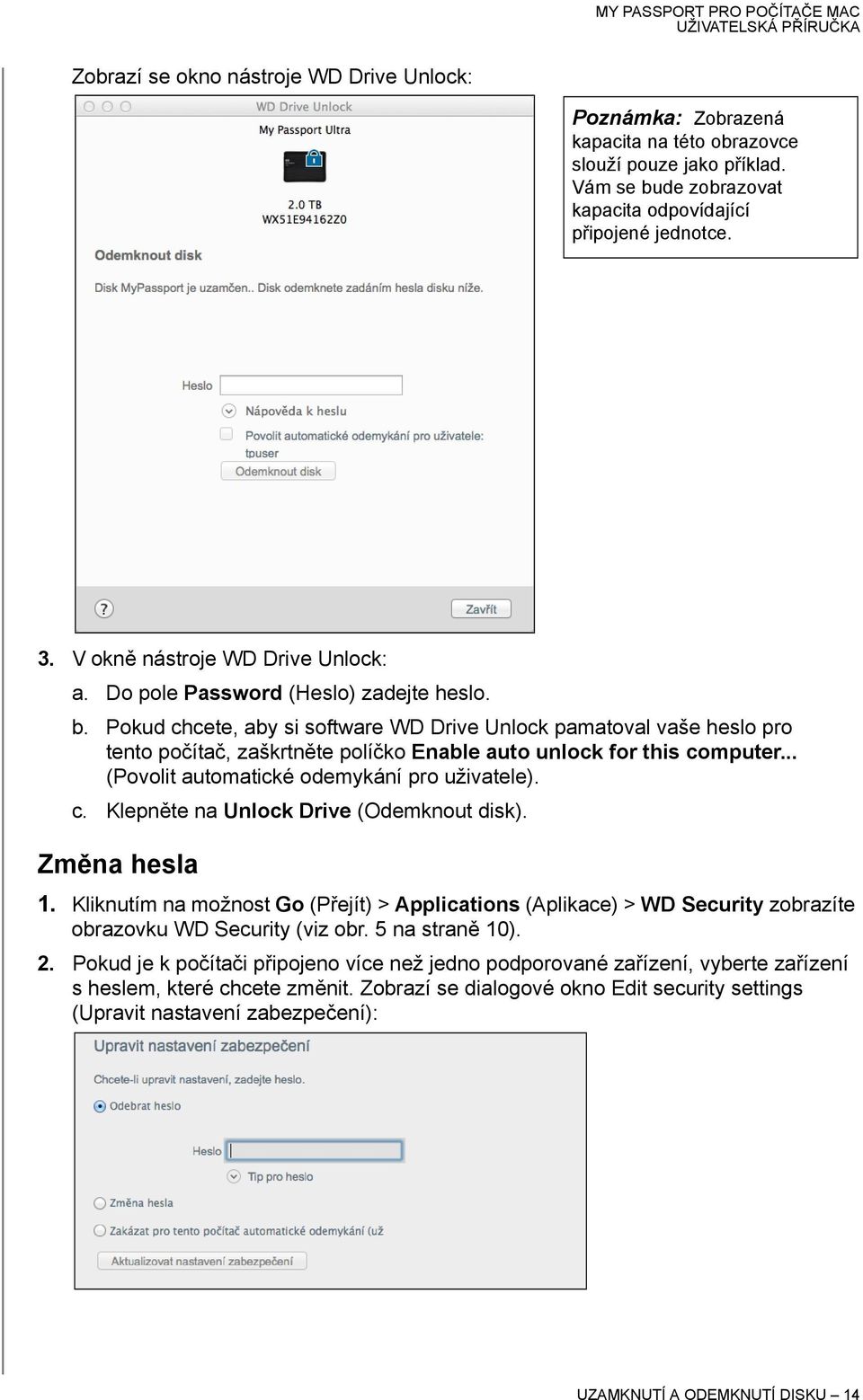 Pokud chcete, aby si software WD Drive Unlock pamatoval vaše heslo pro tento počítač, zaškrtněte políčko Enable auto unlock for this computer... (Povolit automatické odemykání pro uživatele). c. Klepněte na Unlock Drive (Odemknout disk).