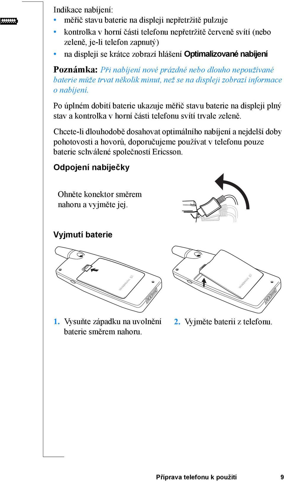 Po úplném dobití baterie ukazuje měřič stavu baterie na displeji plný stav a kontrolka v horní části telefonu svítí trvale zeleně.