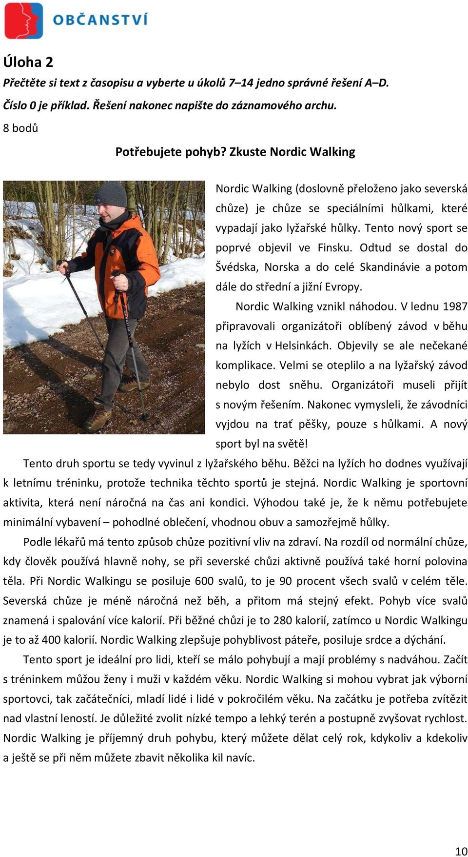 Odtud se dostal do Švédska, Norska a do celé Skandinávie a potom dále do střední a jižní Evropy. Nordic Walking vznikl náhodou.