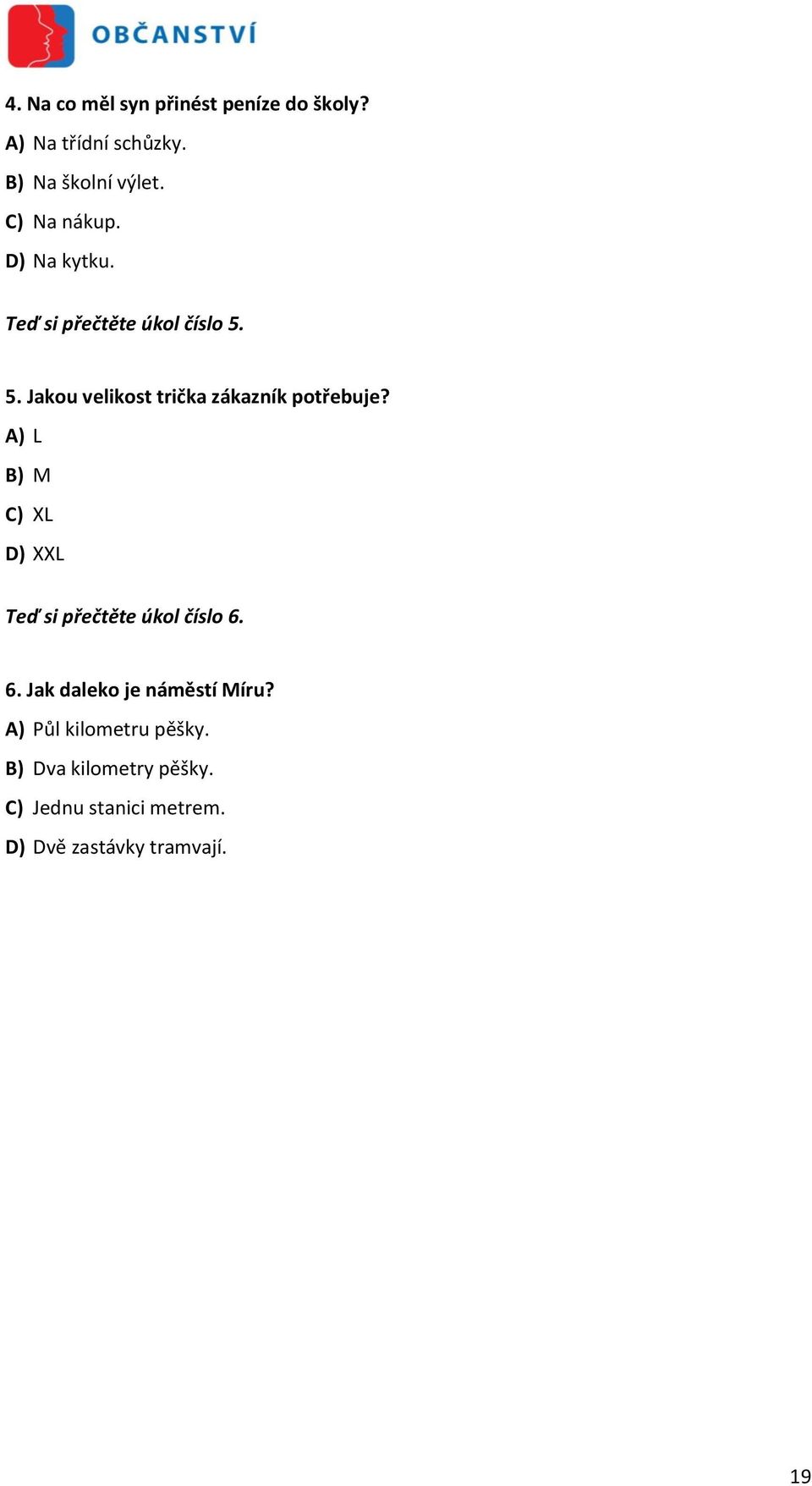 5. Jakou velikost trička zákazník potřebuje?