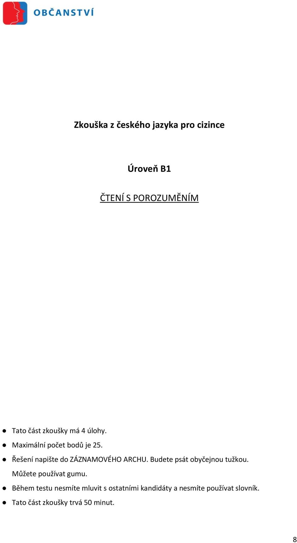 Řešení napište do ZÁZNAMOVÉHO ARCHU. Budete psát obyčejnou tužkou.