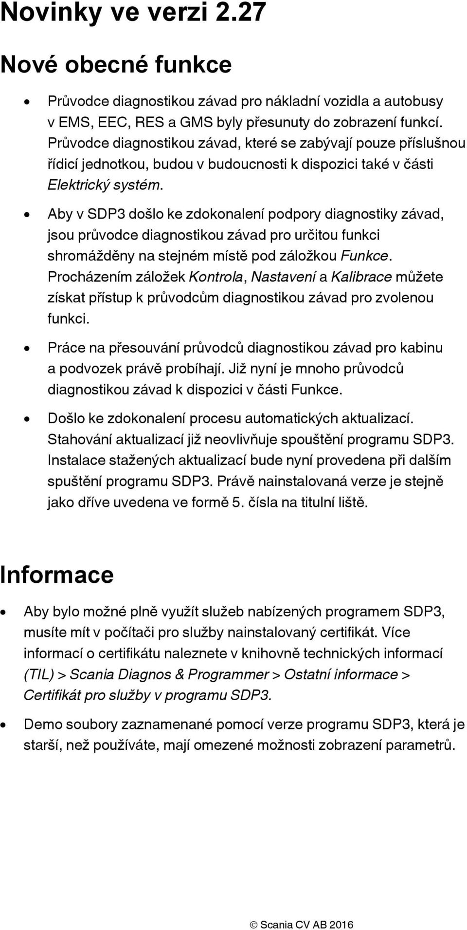 Aby v SDP3 došlo ke zdokonalení podpory diagnostiky závad, jsou průvodce diagnostikou závad pro určitou funkci shromážděny na stejném místě pod záložkou Funkce.