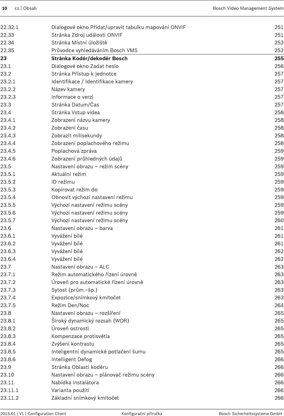 2.3 Informace o verzi 257 23.3 Stránka Datum/Čas 257 23.4 Stránka Vstup videa 258 23.4.1 Zobrazení názvu kamery 258 23.4.2 Zobrazení času 258 23.4.3 Zobrazit milisekundy 258 23.4.4 Zobrazení poplachového režimu 258 23.