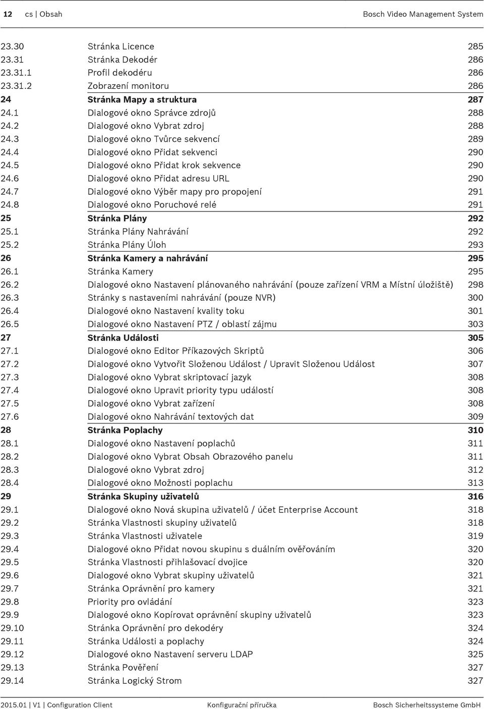 5 Dialogové okno Přidat krok sekvence 290 24.6 Dialogové okno Přidat adresu URL 290 24.7 Dialogové okno Výběr mapy pro propojení 291 24.8 Dialogové okno Poruchové relé 291 25 Stránka Plány 292 25.