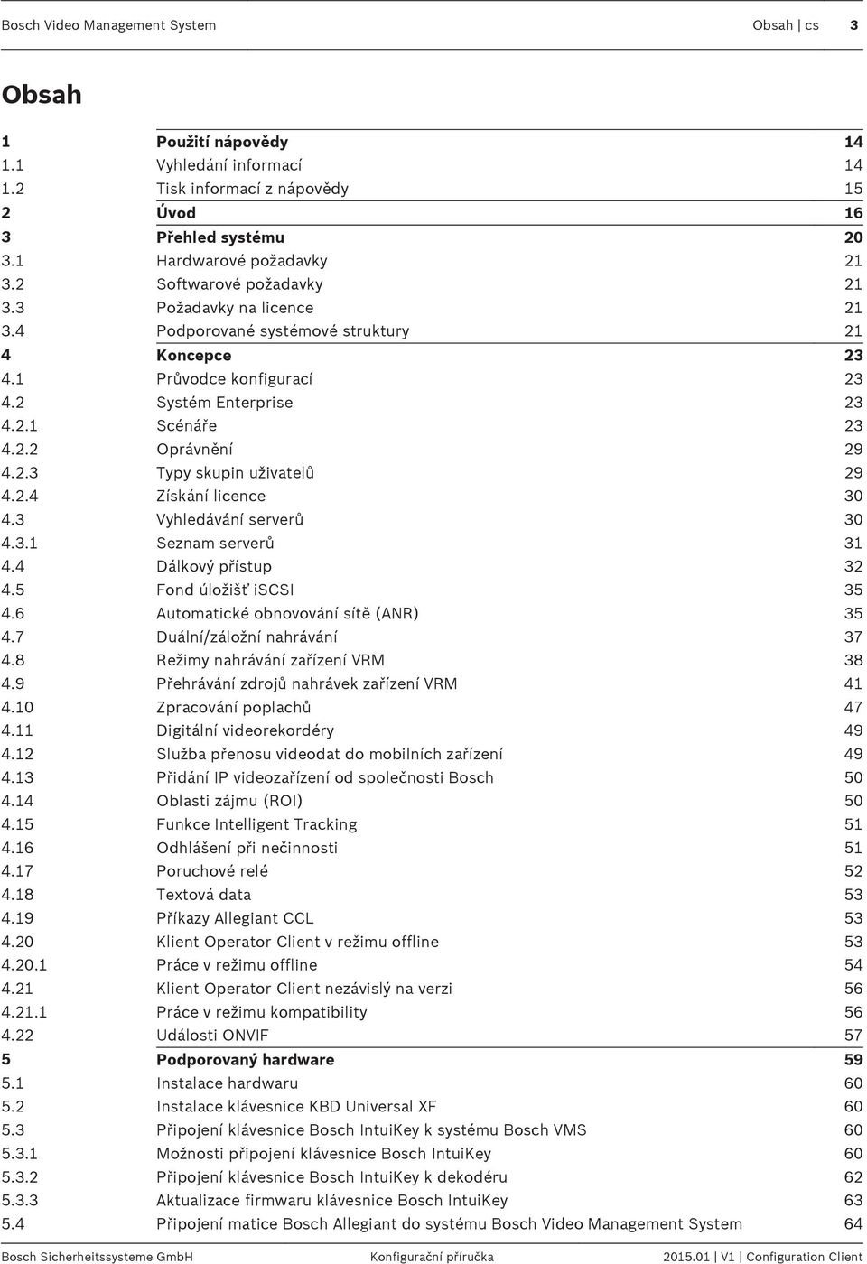 2.4 Získání licence 30 4.3 Vyhledávání serverů 30 4.3.1 Seznam serverů 31 4.4 Dálkový přístup 32 4.5 Fond úložišť iscsi 35 4.6 Automatické obnovování sítě (ANR) 35 4.7 Duální/záložní nahrávání 37 4.