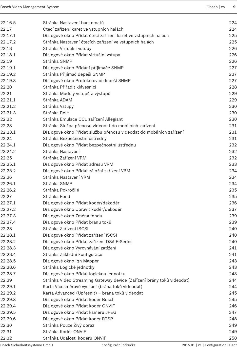 Stránka SNMP 226 22.19.1 Dialogové okno Přidání přijímače SNMP 227 22.19.2 Stránka Přijímač depeší SNMP 227 22.19.3 Dialogové okno Protokolovač depeší SNMP 227 22.