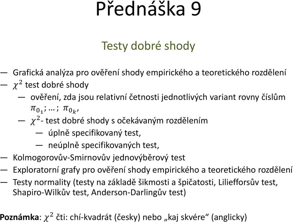 specifikovaných test, Kolmogorovův-Smirnovův jednovýběrový test Exploratorní grafy pro ověření shody empirického a teoretického rozdělení Testy normality