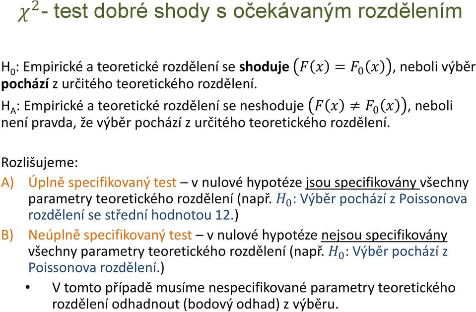 Rozlišujeme: A) Úplně specifikovaný test v nulové hypotéze jsou specifikovány všechny parametry teoretického rozdělení (např.