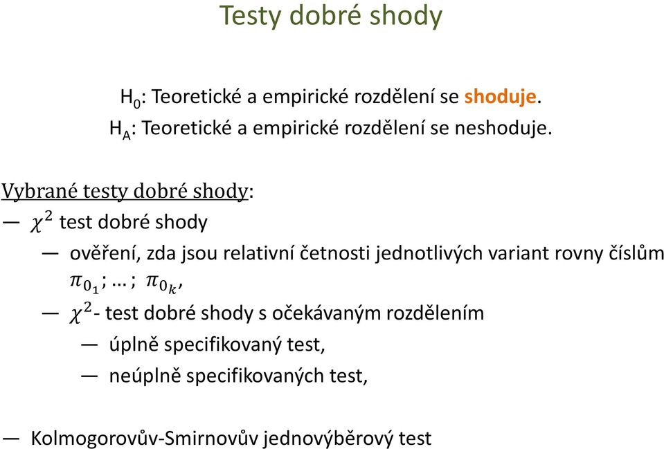 Vybrané testy dobré shody: χ 2 test dobré shody ověření, zda jsou relativní četnosti jednotlivých