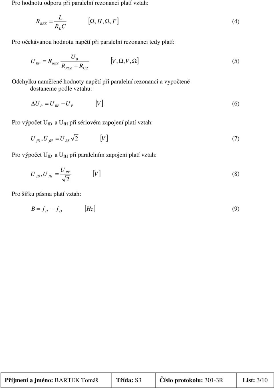 = (6) P RP P Pro výpočet fd a fh při sériovém zapojení platí vztah: [ V ], = (7) fd fh RS 2 Pro výpočet fd a fh při paralelním zapojení platí vztah: