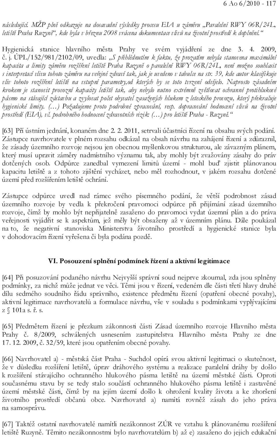 Hygienická stanice hlavního města Prahy ve svém vyjádření ze dne 3. 4. 2009, č. j.