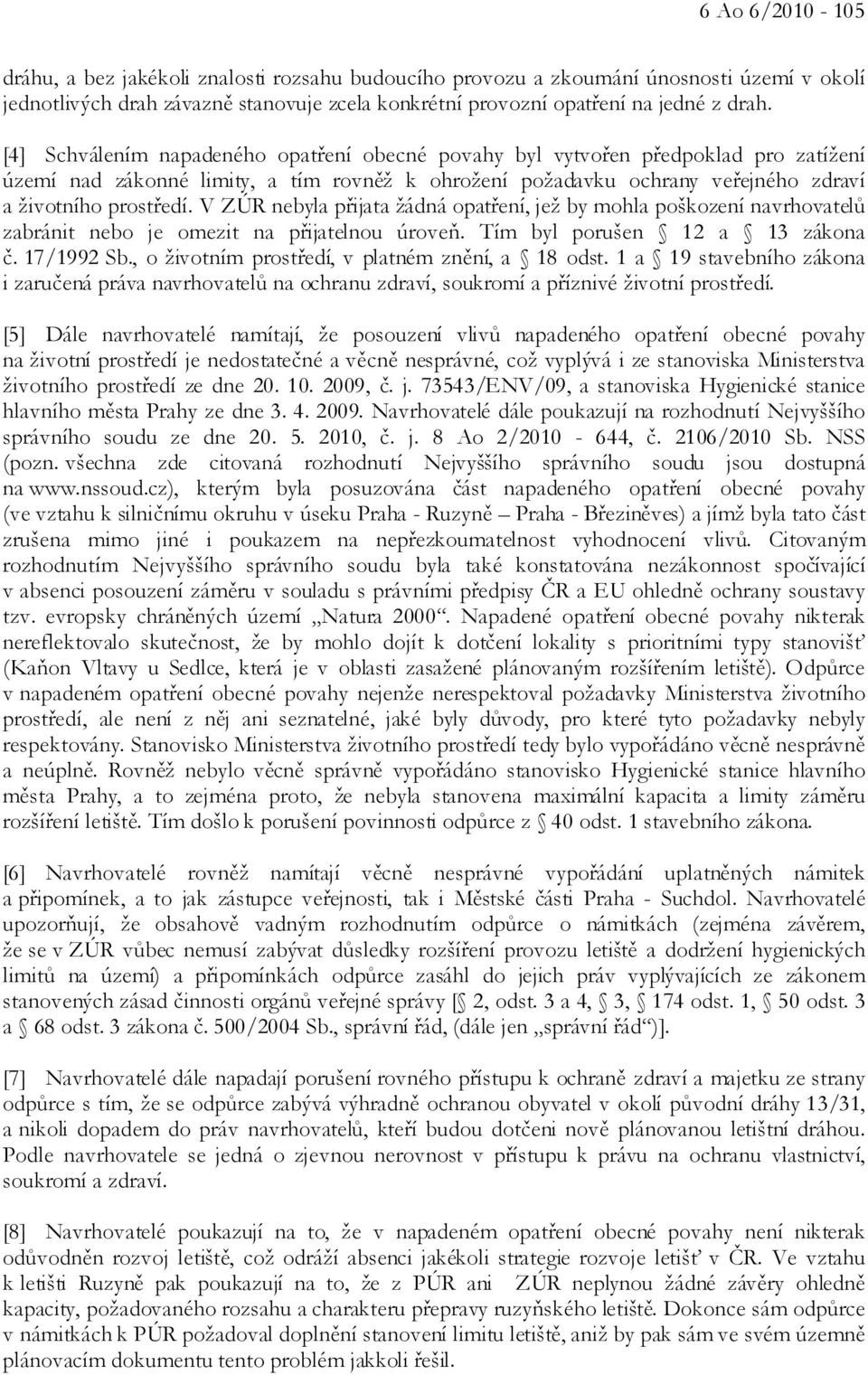 V ZÚR nebyla přijata žádná opatření, jež by mohla poškození navrhovatelů zabránit nebo je omezit na přijatelnou úroveň. Tím byl porušen 12 a 13 zákona č. 17/1992 Sb.