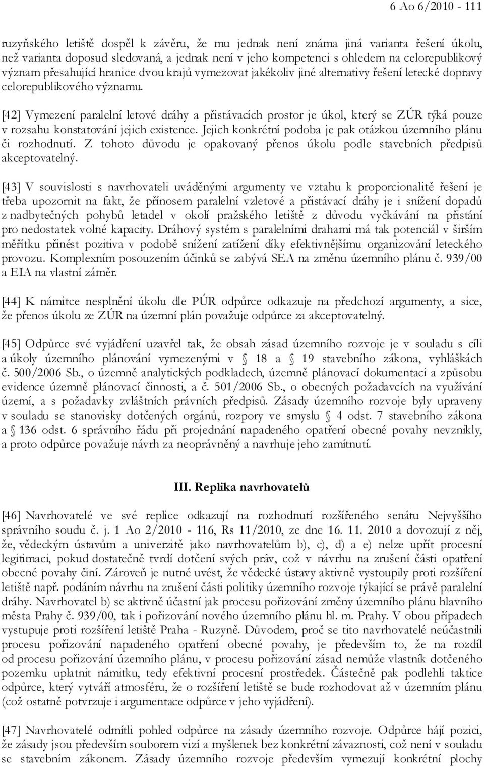 [42] Vymezení paralelní letové dráhy a přistávacích prostor je úkol, který se ZÚR týká pouze v rozsahu konstatování jejich existence.