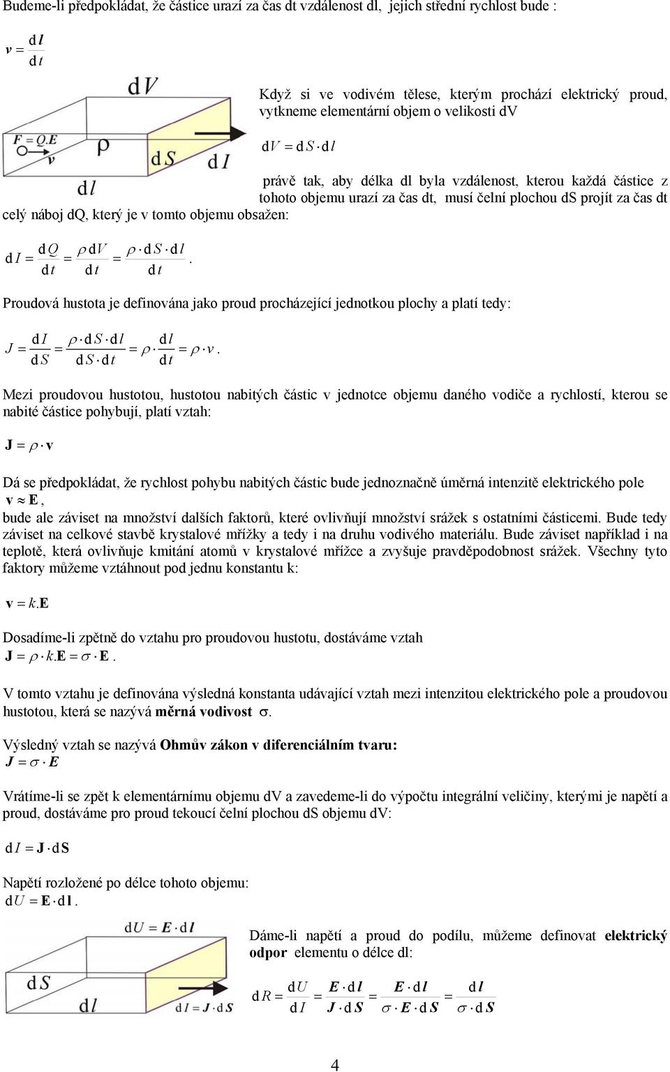 v t t Mez rouovou hustotou, hustotou nbtých částc v jenotce objemu ného voče rychostí, kterou se nbté částce ohybují, tí vzth: ρ v Dá se řeokát, že rychost ohybu nbtých částc bue jenoznčně úměrná