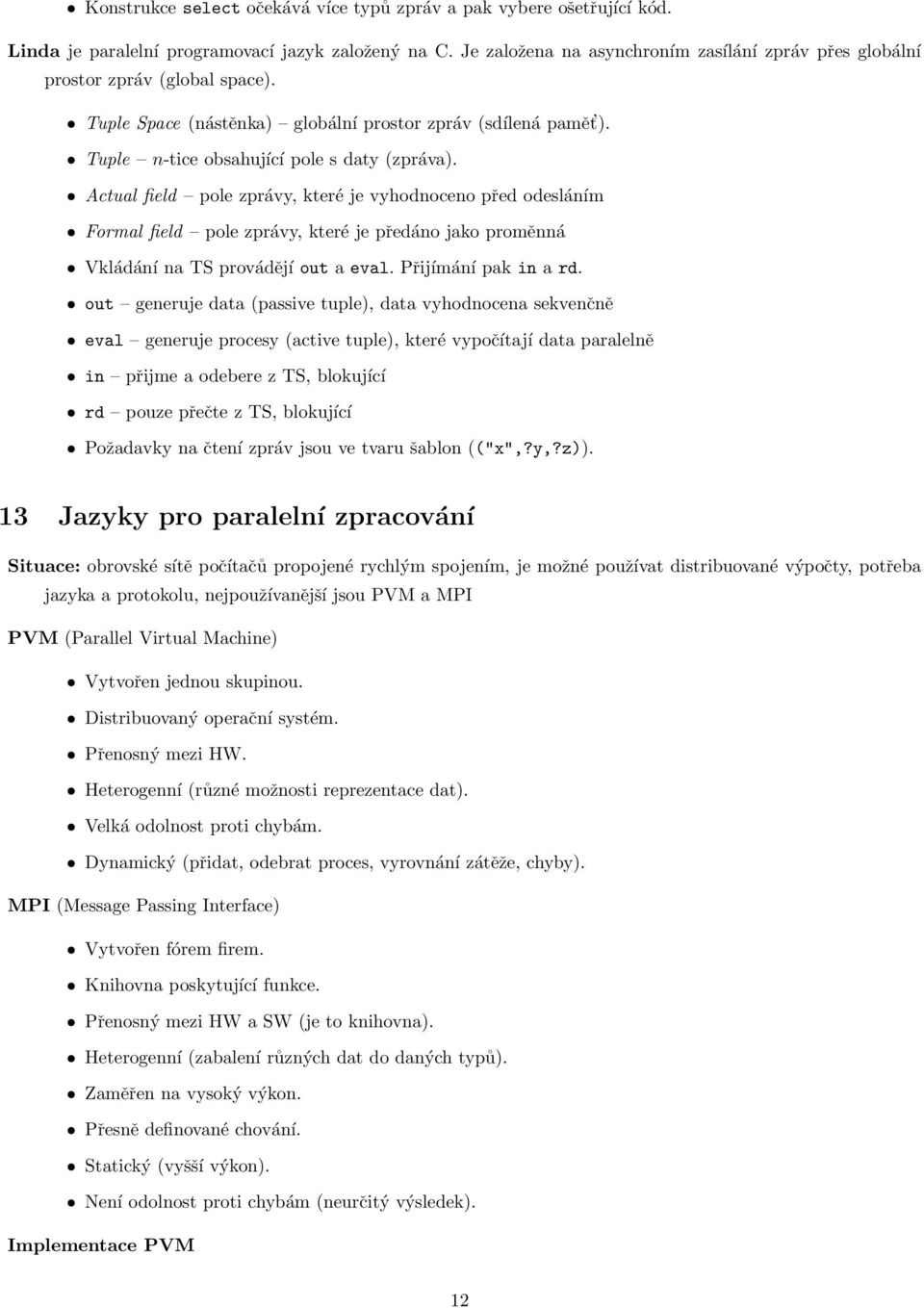 Actual field pole zprávy, které je vyhodnoceno před odesláním Formal field pole zprávy, které je předáno jako proměnná Vkládání na TS provádějí out a eval. Přijímání pak in a rd.