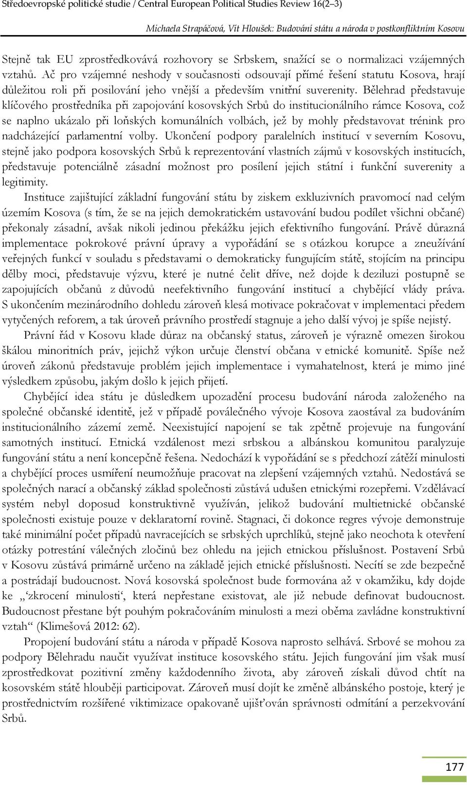 Bělehrad představuje klíčového prostředníka při zapojování kosovských Srbů do institucionálního rámce Kosova, což se naplno ukázalo při loňských komunálních volbách, jež by mohly představovat trénink