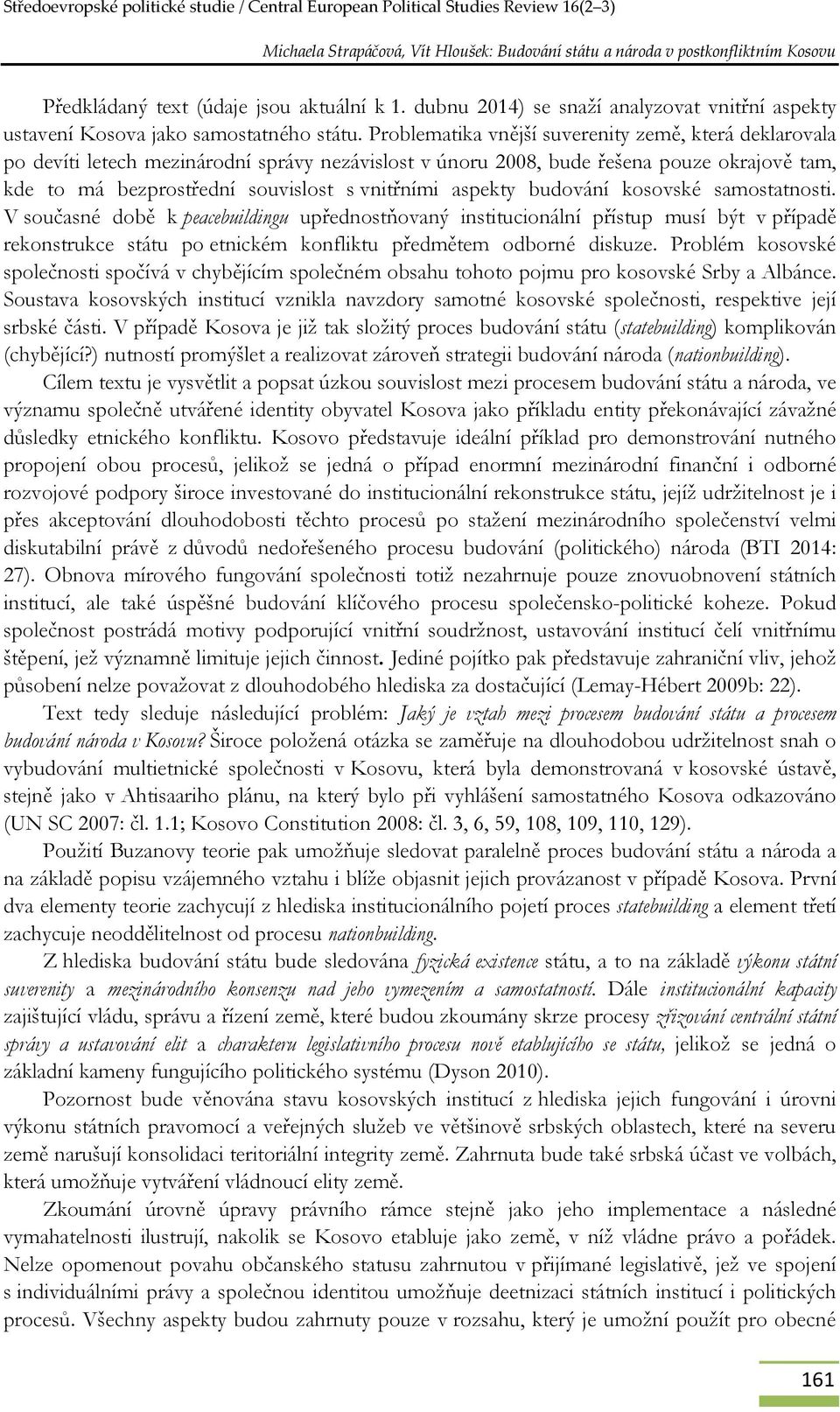 aspekty budování kosovské samostatnosti. V současné době k peacebuildingu upřednostňovaný institucionální přístup musí být v případě rekonstrukce státu po etnickém konfliktu předmětem odborné diskuze.