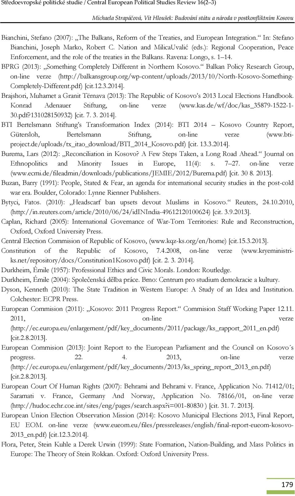 Balkan Policy Research Group, on-line verze (http://balkansgroup.org/wp-content/uploads/2013/10/north-kosovo-something- Completely-Different.pdf) [cit.12.3.2014].