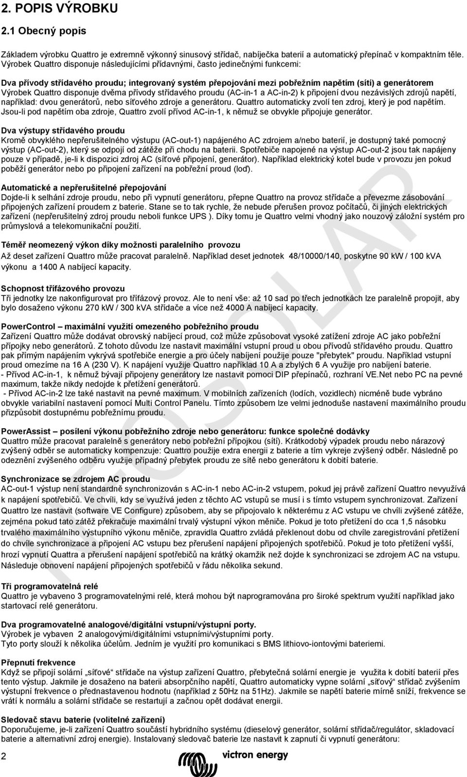 dispuje dvěma přívody střídavého proudu (AC-in-1 a AC-in-2) k připojení dvou nezávislých zdrojů napětí, například: dvou generátorů, nebo síťového zdroje a generátoru.