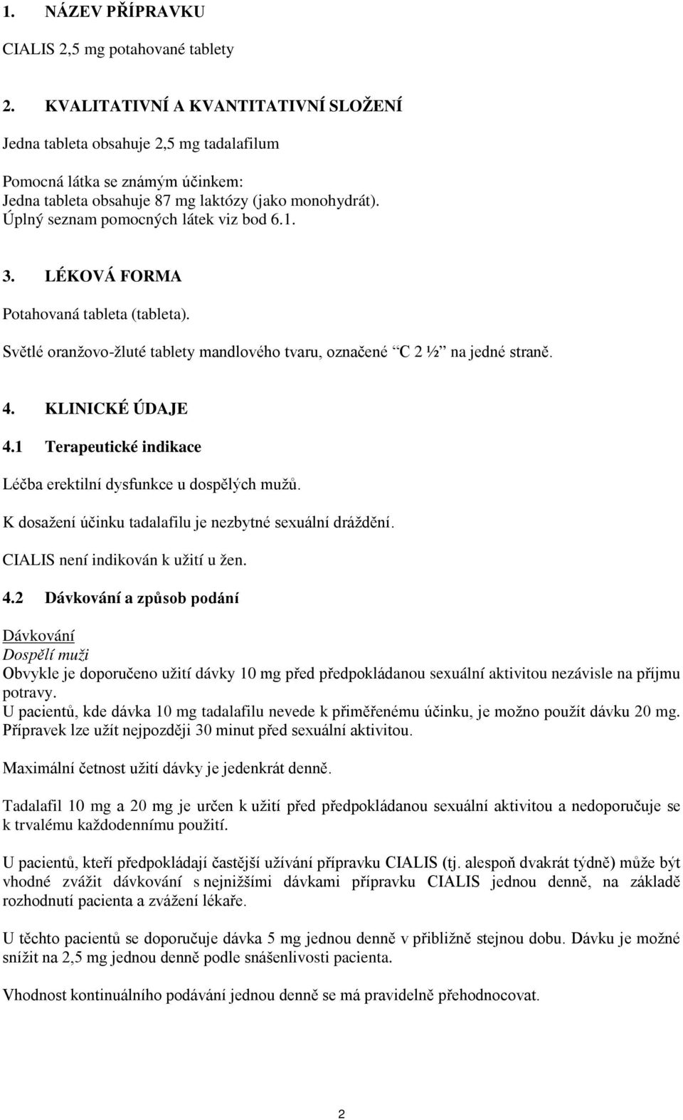 Úplný seznam pomocných látek viz bod 6.1. 3. LÉKOVÁ FORMA Potahovaná tableta (tableta). Světlé oranžovo-žluté tablety mandlového tvaru, označené C 2 ½ na jedné straně. 4. KLINICKÉ ÚDAJE 4.