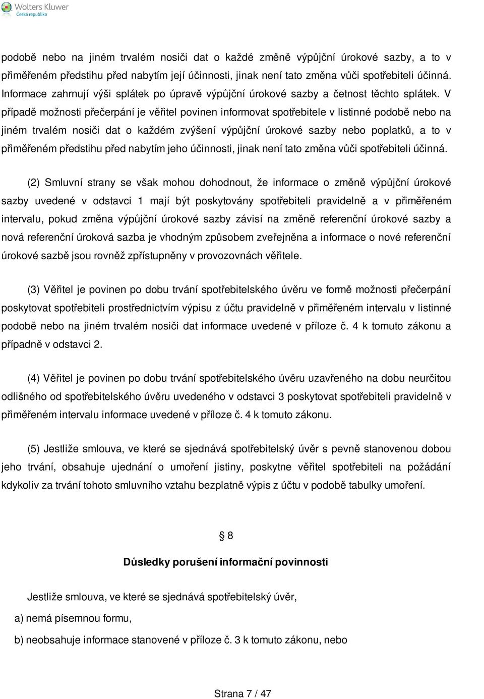 V případě možnosti přečerpání je věřitel povinen informovat spotřebitele v listinné podobě nebo na jiném trvalém nosiči dat o každém zvýšení výpůjční úrokové sazby nebo poplatků, a to v přiměřeném