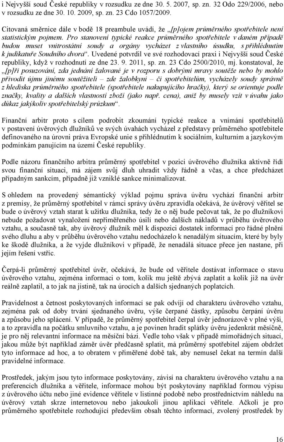 Pro stanovení typické reakce průměrného spotřebitele v daném případě budou muset vnitrostátní soudy a orgány vycházet z vlastního úsudku, s přihlédnutím k judikatuře Soudního dvora.