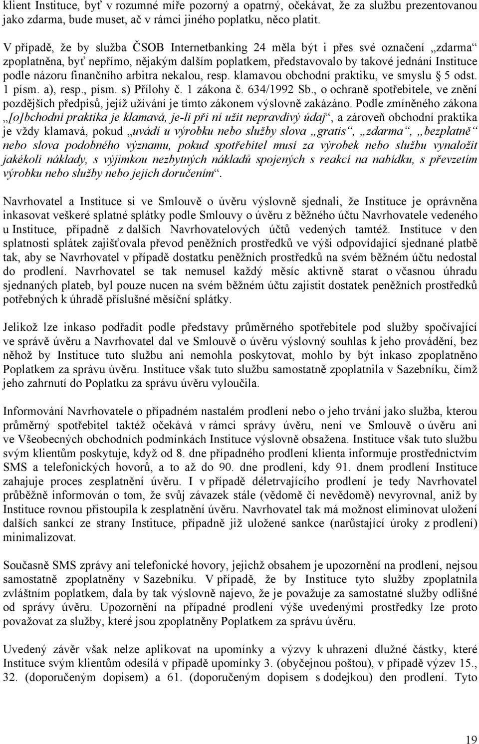 finančního arbitra nekalou, resp. klamavou obchodní praktiku, ve smyslu 5 odst. 1 písm. a), resp., písm. s) Přílohy č. 1 zákona č. 634/1992 Sb.