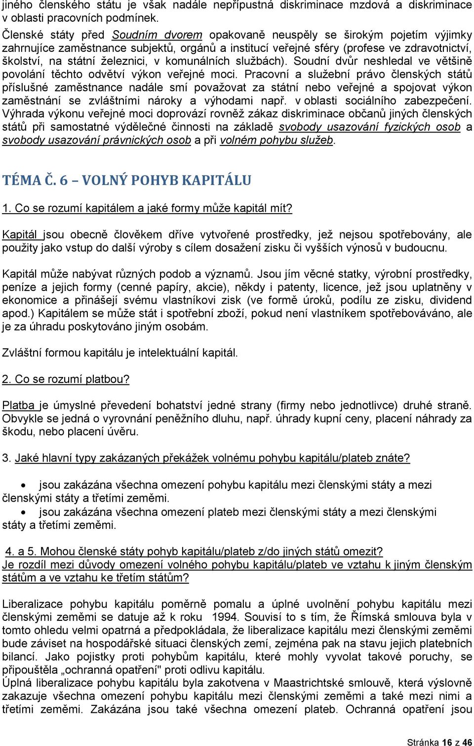 železnici, v komunálních službách). Soudní dvůr neshledal ve většině povolání těchto odvětví výkon veřejné moci.