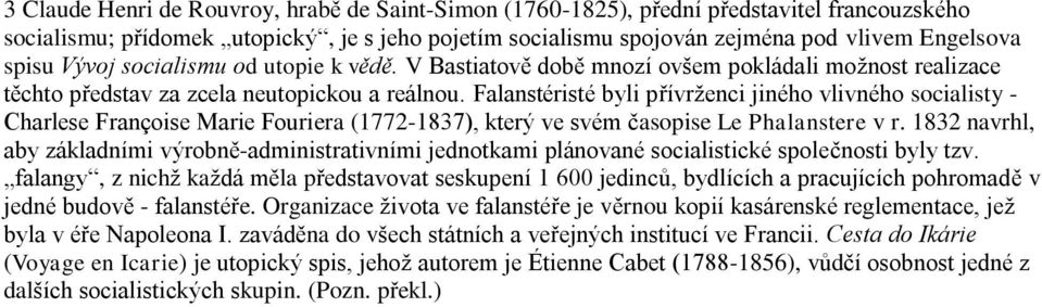 Falanstéristé byli přívrženci jiného vlivného socialisty - Charlese Françoise Marie Fouriera (1772-1837), který ve svém časopise Le Phalanstere v r.