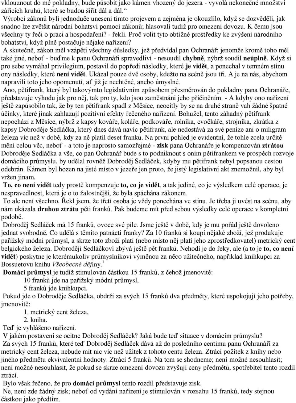 K čemu jsou všechny ty řeči o práci a hospodaření? - řekli. Proč volit tyto obtížné prostředky ke zvýšení národního bohatství, když plně postačuje nějaké nařízení?