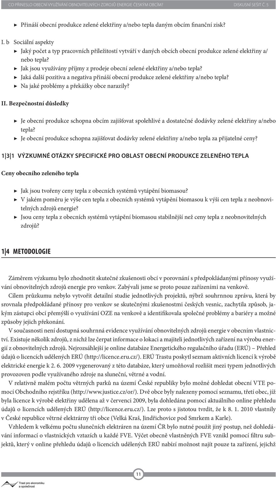 Jak jsou využívány příjmy z prodeje obecní zelené elektřiny a/nebo tepla? Jaká další pozitiva a negativa přináší obecní produkce zelené elektřiny a/nebo tepla?