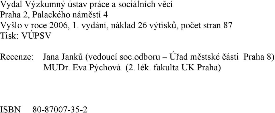 vydání, náklad 26 výtisků, počet stran 87 Tisk: VÚPSV Recenze: Jana