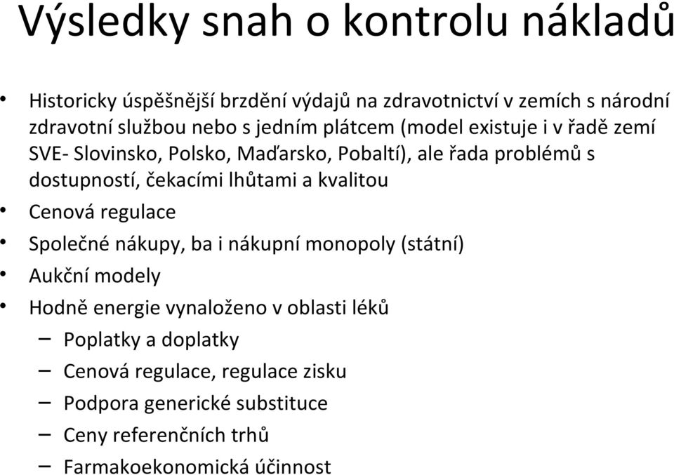 lhůtami a kvalitou Cenová regulace Společné nákupy, ba i nákupní monopoly (státní) Aukční modely Hodně energie vynaloženo v oblasti