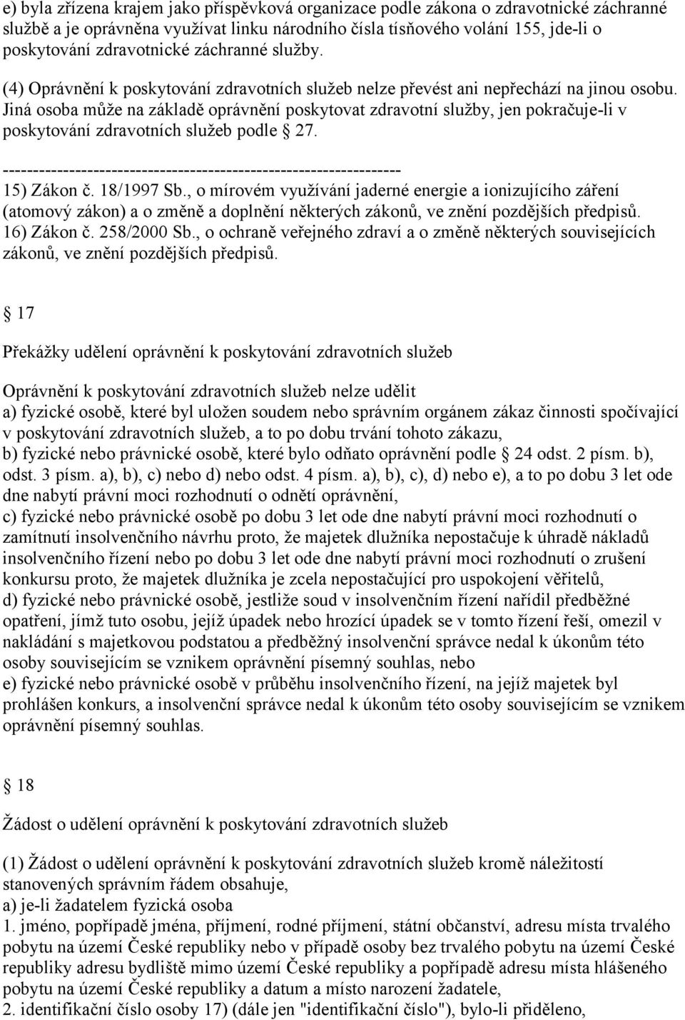 Jiná osoba může na základě oprávnění poskytovat zdravotní služby, jen pokračuje-li v poskytování zdravotních služeb podle 27.